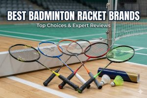 Best Badminton Racket Brands