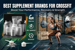 Best Supplement Brands for Crossfit