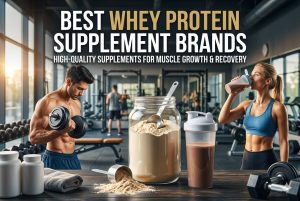 Best Whey Protein Supplement Brands