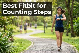 Best Fitbit for Counting Steps