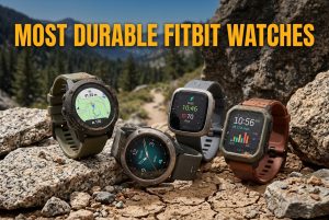 Most Durable Fitbit Watches
